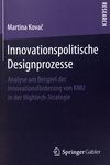 Innovationspolitische Designprozesse : Analyse am Beispiel der Innovationsförderung von KMU in der Hightech-Strategie /