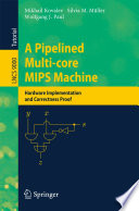 A Pipelined Multi-core MIPS Machine [E-Book] : Hardware Implementation and Correctness Proof /