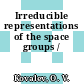 Irreducible representations of the space groups /