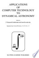 Applications of Computer Technology to Dynamical Astronomy [E-Book] : Proceedings of the 109th Colloquium of the International Astronomical Union, held in Gaithersburg, Maryland, 27–29 July 1988 /