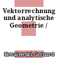 Vektorrechnung und analytische Geometrie /