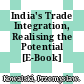 India's Trade Integration, Realising the Potential [E-Book] /