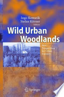 Wild Urban Woodlands [E-Book] : New Perspectives for Urban Forestry /