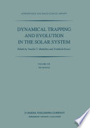 Dynamical Trapping and Evolution in the Solar System [E-Book] : Proceedings of the 74th Colloquium of the International Astronomical Union Held in Gerakini, Chalkidiki, Greece, 30 August – 2 September, 1982 /