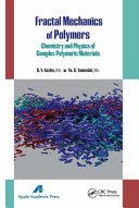 Fractal mechanics of polymers : chemistry and physics of complex polymeric materials [E-Book] /