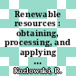 Renewable resources : obtaining, processing, and applying [E-Book] /