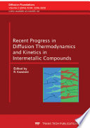 Recent progress in diffusion thermodynamics and kinetics in intermetallic compounds : special topic volume with invited peer reviewed papers only [E-Book] /