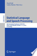 Statistical Language and Speech Processing [E-Book] : 4th International Conference, SLSP 2016, Pilsen, Czech Republic, October 11-12, 2016, Proceedings /