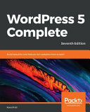 WordPress 5 complete : build beautiful and feature-rich websites from scratch, 7th edition [E-Book] /