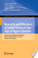 Research and Education in Urban History in the Age of Digital Libraries [E-Book] : Third International Workshop, UHDL 2023, Munich, Germany, March 27-28, 2023, Revised Selected Papers /