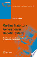 On-Line Trajectory Generation in Robotic Systems [E-Book] : Basic Concepts for Instantaneous Reactions to Unforeseen (Sensor) Events /