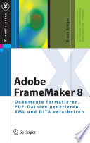 Adobe FrameMaker 8 [E-Book] : Dokumente formatieren, PDF-Dateien generieren, XML und DITA verarbeiten /