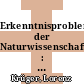 Erkenntnisprobleme der Naturwissenschaften : Texte z. Einf. in d. Philosophie d. Wiss /