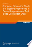 Computer Simulation Study of Collective Phenomena in Dense Suspensions of Red Blood Cells under Shear [E-Book] /