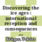 Discovering the ice ages : international reception and consequences for a historical understanding of climate [E-Book] /