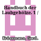 Handbuch der Laubgehölze. 1 /
