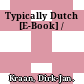 Typically Dutch [E-Book] /