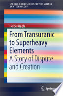 From Transuranic to Superheavy Elements [E-Book] : A Story of Dispute and Creation /