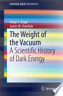 The Weight of the Vacuum [E-Book] : A Scientific History of Dark Energy /