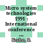 Micro system technologies 1991 : International conference on micro electro, opto, mechanic systems and components 0002 : Micro system technologies: international conference 0002 : Berlin, 29.10.91-01.11.91.