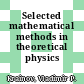 Selected mathematical methods in theoretical physics /