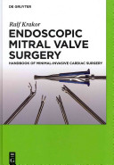 Endoscopic Mitral Valve Surgery [E-Book] : Handbook of Minimal-invasive Cardiac Surgery.