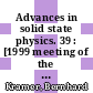 Advances in solid state physics. 39 : [1999 meeting of the "Arbeitskreis Festkörperphysik" of the "Deutsche Physikalische Gesellschaft" Münster, during the period March 22 to 26] /