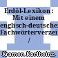 Erdöl-Lexikon : Mit einem englisch-deutschen. Fachwörterverzeichnis /