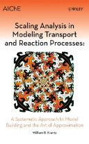 Scaling analysis in modeling transport and reaction processes : a systematic approach to model building and the art of approximation /