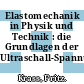 Elastomechanik in Physik und Technik : die Grundlagen der Ultraschall-Spannungsmessung /