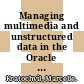 Managing multimedia and unstructured data in the Oracle database / [E-Book]