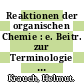 Reaktionen der organischen Chemie : e. Beitr. zur Terminologie d. organ. Chemie /