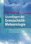 Grundlagen der Grenzschicht- Meteorologie : Einführung in die Physik der atmosphärischen Grenzschicht und in die Mikrometeorologie /