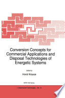 Conversion Concepts for Commercial Applications and Disposal Technologies of Energetic Systems [E-Book] /