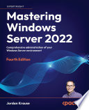 Mastering windows server 2022 : comprehensive administration of your windows server environment [E-Book] /