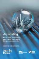 AquaRating : un estándar internacional para evaluar los servicios de agua y saneamiento [E-Book] /