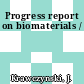 Progress report on biomaterials /