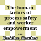 The human factors of process safety and worker empowerment in the offshore oil industry : proceedings of a workshop [E-Book] /