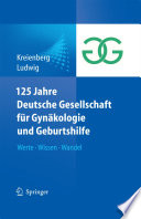 125 Jahre Deutsche Gesellschaft für Gynäkologie und Geburtshilfe [E-Book] : Werte · Wissen · Wandel /