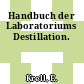 Handbuch der Laboratoriums Destillation.