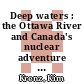 Deep waters : the Ottawa River and Canada's nuclear adventure [E-Book] /