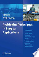 Positioning Techniques in Surgical Applications [E-Book] : Thorax and Heart Surgery — Vascular Surgery — Visceral and Transplantation Surgery — Urology — Surgery to the Spinal Cord and Extremities — Arthroscopy — Paediatric Surgery — Navigation/ISO-C 3D /