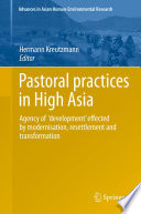 Pastoral practices in high Asia : agency of 'development' effected by modernisation, resettlement and transformation [E-Book] /
