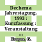 Dechema Jahrestagung. 1993 : Kurzfassung : Veranstaltung der Europäischen Föderation für Chemie Ingenieur Wesen 0484 : Nürnberg, 26. - 28.5.1993.