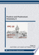 Positron and positronium chemistry X : selected, peer reviewed papers from the 10th International Workshop on Positron and Positronium Chemistry (PPC-10), September 5-9, 2011, Smolenic Castle, Slovakia [E-Book] /