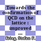 Towards the confirmation of QCD on the lattice : improved actions and algorithms /