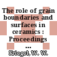 The role of grain boundaries and surfaces in ceramics : Proceedings of the conference : Raleigh, NC, 16.11.64-18.11.64 /
