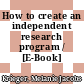How to create an independent research program / [E-Book]