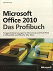 Microsoft Office 2010 : das Profibuch ; fortgeschrittene Lösungen für Word, Excel und PowerPoint in Office 2010 und Office für Mac 2011 /
