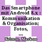 Das Smartphone mit Android 8.x : Kommunikation & Organisation; Fotos, Videos & Medien [E-Book] /